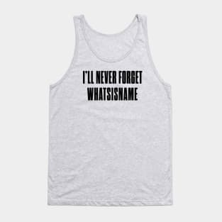 I'll never forget whatsisname Tank Top